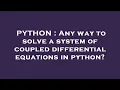 PYTHON Any way to solve a system of coupled differential equations in python