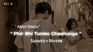 Download Phir Bhi Tumko Chaahunga (Slowed+Reverb) Lofi Version | Arijit Singh | REZ ⚡ MP3