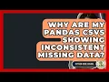 Why Are My Pandas CSVs Showing Inconsistent Missing Data - Python Code School