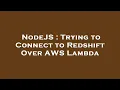 NodeJS Trying to Connect to Redshift Over AWS Lambda