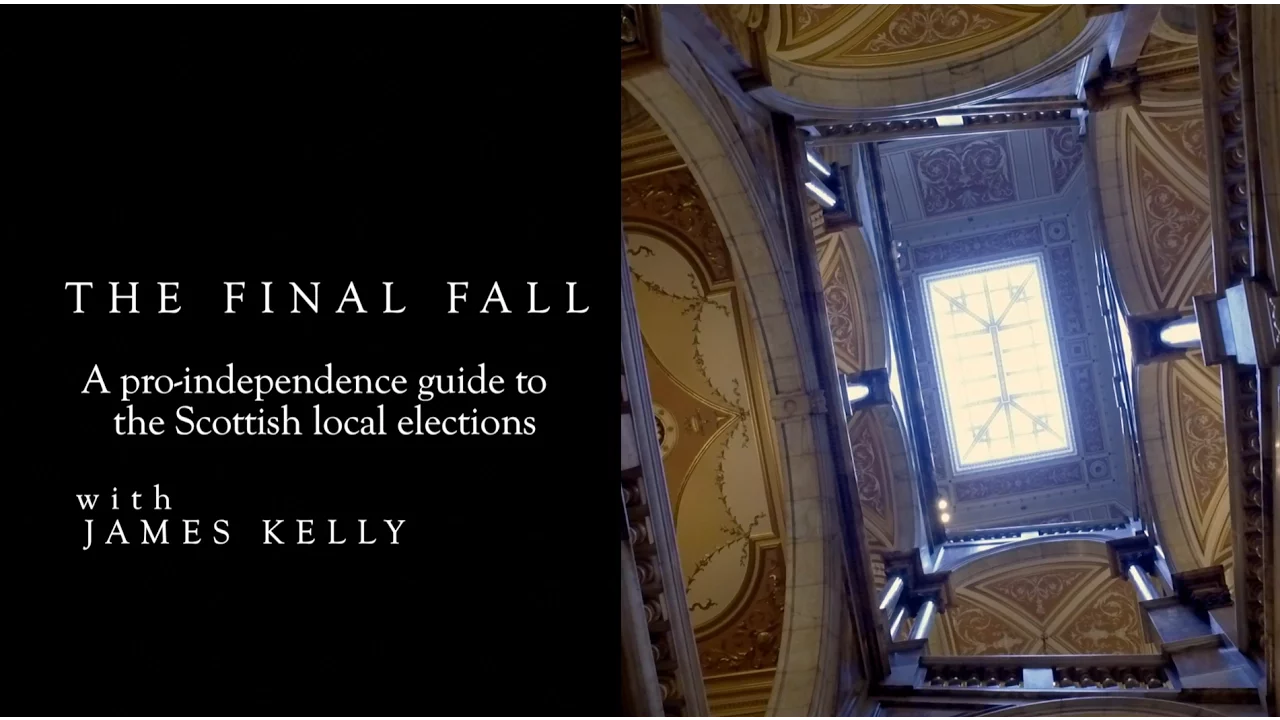 THE FINAL FALL - A pro-independence guide to the Scottish local elections with James Kelly