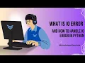 What is IO Error And How to handle IO Error in python
