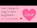 Cute Things to Say To Your Boyfriend 10 Love Quotes