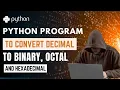 Python Program to Convert Decimal to Binary Octal and Hexadecimal