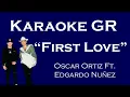 Download Lagu Karaoke - First Love - (Oscar Ortiz Ft. Edgardo Nuñez )