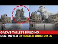 Download Lagu Watch Visuals: Gaza's Tallest Building Crumbles; Israeli Airstrikes Destroys Landmark