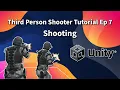 Third Person Shooter Unity Tutorial Ep 7 Shooting