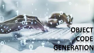 GENERATION OF OBJECT CODE USING MACHINE SYSTEM SOFTWARE AND COMPILERS 18CS61