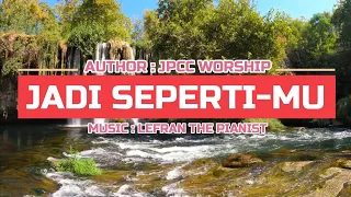 Download Lagu Rohani - Jadi SepertiMU (JPCC Worhsip) - piano instrumental / Lefran the pianist MP3