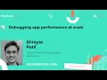 Debugging app performance at scale - Shreyas Patil droidcon india 2025