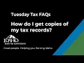 How do I get copies of my Idaho tax records Tuesday Tax FAQs