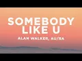 Alan Walker \u0026 Au/Ra - Somebody Like U (Lyrics)