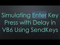 Simulating Enter Key Press with Delay in VB6 Using SendKeys