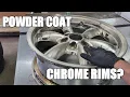 POWDER COATING CHROME WHEELS DONT DO IT