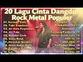 Lagu 20 lagu cinya dangdut rock metal populer kranda cinta