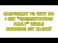 Raspberry Pi Why do I get Segmentation fault while running git clone