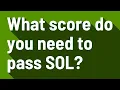 What score do you need to pass SOL