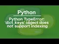 python TypeError dict - keys object does not support indexing