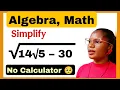 A Nice Algebra simplification Math question calculator is not allowed