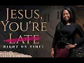 Deacon Amber Ramirez - Jesus You re Late Right on Time