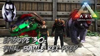 Ark Survival Evolved - Ep 30 Final Battle Rex Prep