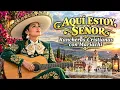 AQUÍ ESTOY, SEÑOR 🙏 | Ranchera Cristiana de Fe, Amor y Gratitud a Dios
