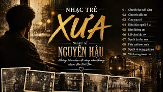 Nhạc Trẻ Xưa Hay Nhất 2026 | Những Bản Tình Ca Chạm Đến Trái Tim | Nguyễn Hậu Official