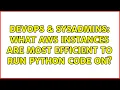 DevOps SysAdmins What AWS instances are most efficient to run python code on 2 Solutions