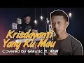 Download Lagu Yang Ku Mau (Cover) GMusic ft. HAW MP3