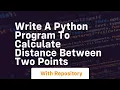 Write a python program to calculate distance between two points
