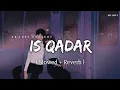 Download Lagu Is Qadar - Lofi (Slowed + Reverb) | Darshan Raval, Tulsi Kumar | SR Lofi