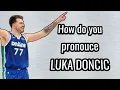 How to say Luka Doncic correctly
