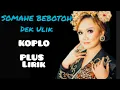 Download Lagu SOMAHE BEBOTOH, DEK ULIK, MUSIK KOPLO