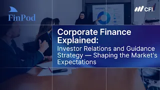 Corporate Finance Explained | Investor Relations and Guidance Strategy
