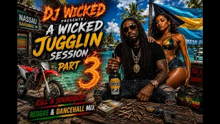 🔥 DJ Wicked Presents: A Wicked Jugglin Session Part 3 🇧🇸 | Kill A Soundboy | Reggae & Dancehall 2026