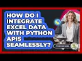 How Do I Integrate Excel Data With Python APIs Seamlessly - Python Code School