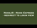 NodeJS Node Express - redirect to login view