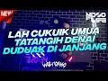 Download Lagu DJ LAH CUKUIK UMUA TATANGIH DENAI DUDUAK DI JANJANG VIRAL TIKTOK JUNGLE DUTCH 2022 [NDOO LIFE]