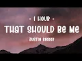 [1 HOUR - Lyrics] Justin Bieber - That Should Be Me