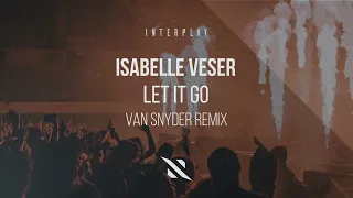 Isabelle Veser - Let It Go (Van Snyder Remix)