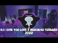 Lagu DJ I GIVE YOU LOVE X MENIMISU SLOW KANE TERBARU