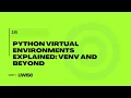 016 Python Virtual Environments Explained Venv and Beyond
