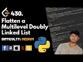 Flatten a Multilevel Doubly Linked List Leet code 430 Theory explained Python code July code