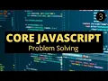 Problem Solving - Core JavaScript Series Part