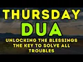 THURSDAY BLESSING PRAYER ♥ - MUST LISTEN! THIS POWERFUL DUA THE KEY TO SOLVE ALL YOUR TROUBLES