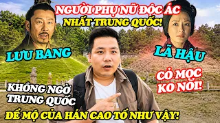 Không ngờ mộ của Lưu Bang và Lã Hậu - người đàn bà Độc Ác nhất Trung Quốc lại bị bỏ hoang thế này!