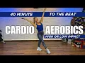 Lagu 40 Min High or Low Impact Aerobics Workout - To the Beat Cardio with Great Music!