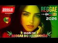 Lagu SELEÇÃO TOP REGGAE DO MARANHÃO 🔥 REGGAE REMIX 2026 ♫ MELHOR DO REGGAE INTERNACIONAL ♫ MÚSICA REGGAE