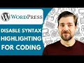 How to Disable Syntax Highlighting for Coding in Wordpress 2025 Guide