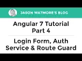 Angular 7 Tutorial Part 4 - Login Form Authentication Service Route Guard